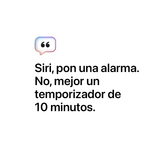 Siri, pon una alarma. No, mejor un temporizador de 10 minutos. Espera, que sean 5.