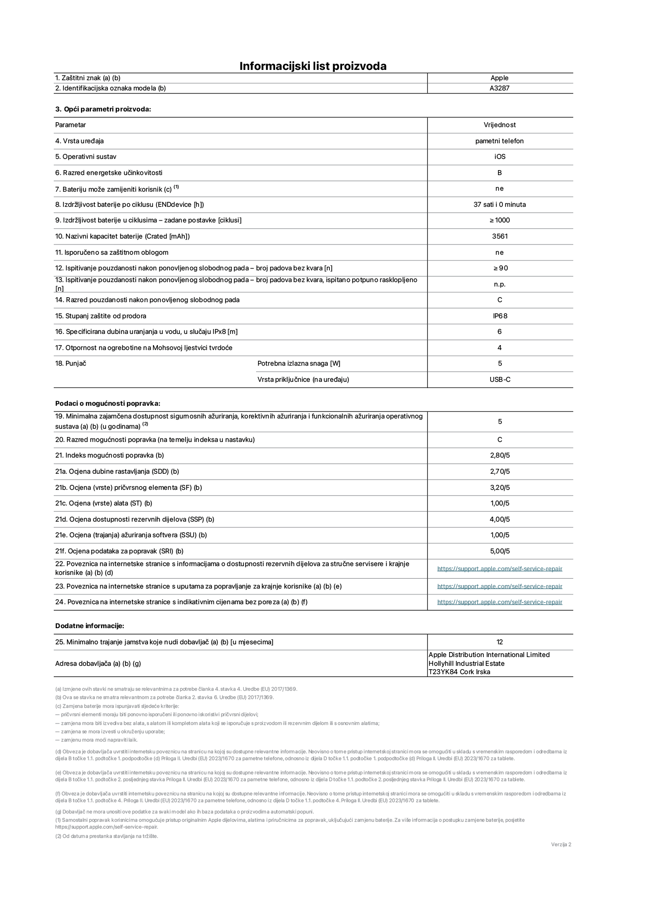 List s informacijama o proizvodu za iPhone 16, model A3287. Isporučuje Apple Distribution International Limited, Hollyhill Industrial Estate. Cork, Irska T23 YK84. Vrsta uređaja: pametni telefon. Operacijski sustav: iOS. Klasa energetske učinkovitosti: B. Baterija koju može zamijeniti korisnik: ne. Trajanje baterije po ciklusu: 37 sati. Trajanje baterije u ciklusima – zadane postavke: ≥ 1000. Nazivni kapacitet baterije: 3561 mAh. Isporučeno sa zaštitnom maskom: ne. Ponovljeni test pouzdanosti slobodnim padanjem – padovi bez kvarova: ≥ 90. Ponovljeni test pouzdanosti slobodnim padanjem – padovi bez kvarova testirani u potpuno proširenom stanju: nije primjenjivo. Ponovljeni slobodni pad u klasi pouzdanosti: C. Ocjena zaštite od prodiranja: IP68. Specificirana dubina uranjanja u vodu, u slučaju IPx8: 6. Otpornost na grebanje zaslona na Mohsovoj ljestvici tvrdoće: 4. Potrebna izlazna snaga punjača: 5 W. Vrsta utičnice punjača (na strani uređaja): USB-C. Minimalna zajamčena dostupnost sigurnosnih ažuriranja operacijskog sustava, korektivnih ažuriranja i ažuriranja funkcija: 5 godina. Klasa popravljivosti: C. Indeks popravljivosti: 2,80/5. Ocjena dubine rastavljanja (SDD): 2,70/5. Ocjena pričvrsnih elemenata: 3,20/5. Ukupni rezultat: 1,00/5 Ocjena rezervnih dijelova: 4,00/5. Ocjena ažuriranja softvera: 1,00/5. Ocjena informacija o popravcima: 5,00/5. Internetska poveznica prema informacijama o dostupnosti rezervnih dijelova za profesionalne servisere i krajnje korisnike: https://support.apple.com/self-service-repair. Internetska poveznica prema uputama za popravljanje za krajnje korisnike: https://support.apple.com/self-service-repair. Internetska poveznica prema indikativnim cijenama prije poreza: https://support.apple.com/self-service-repair. Ponuđeno je 12-mjesečno općenito jamstvo.